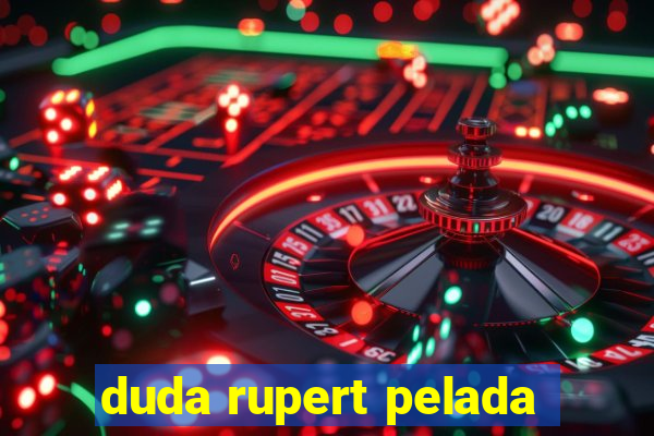 duda rupert pelada